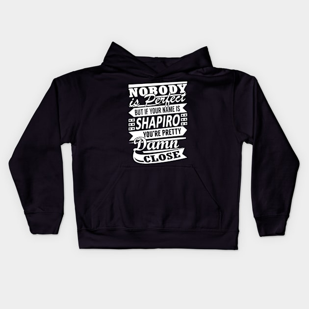 Nobody is Perfect SHAPIRO Pretty Damn Close Kids Hoodie by YadiraKauffmannkq